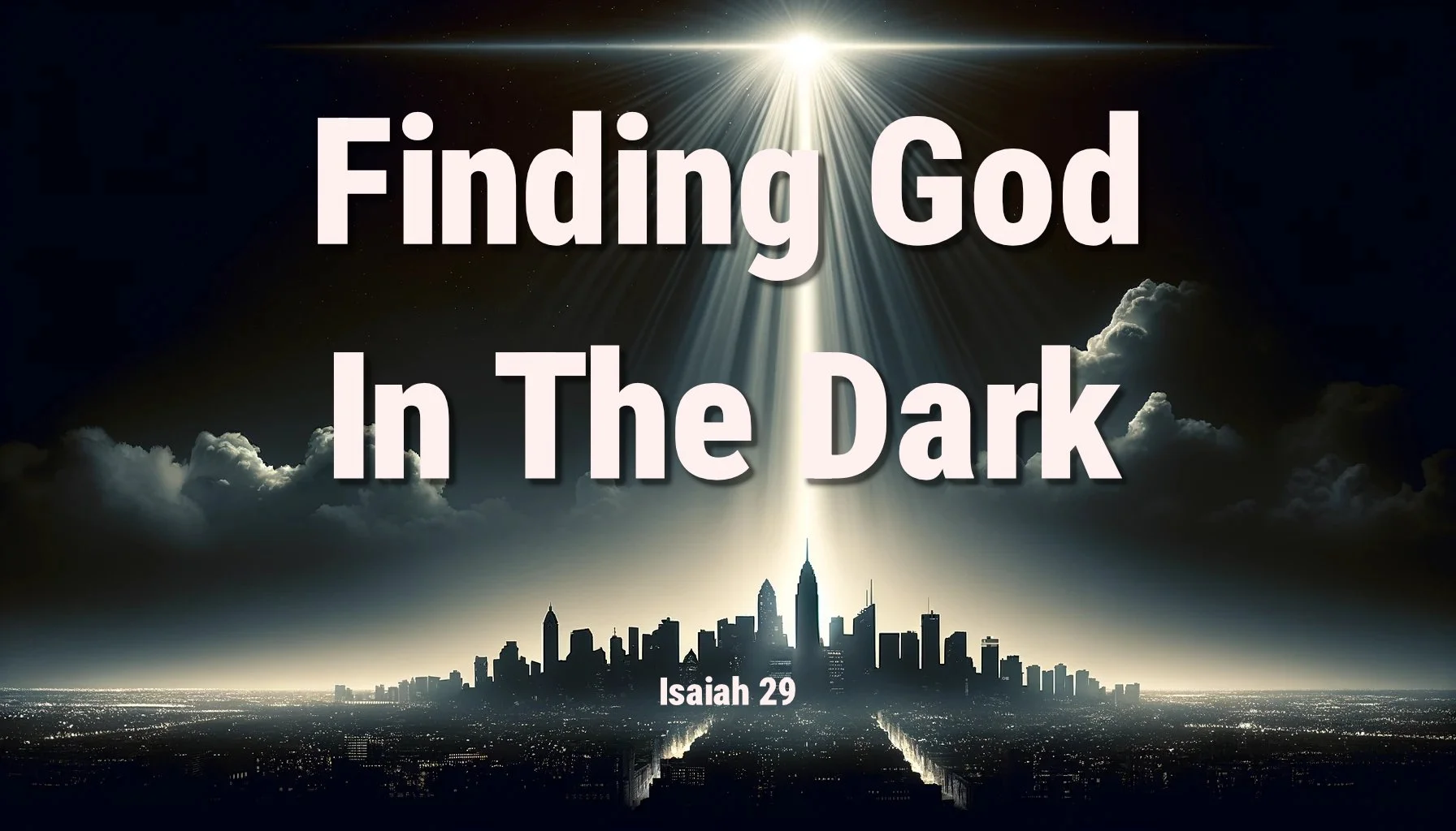 Finding God In The Dark (Isaiah 29) — saralandchristians.com